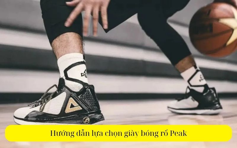Hướng dẫn lựa chọn giày bóng rổ Peak