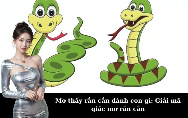 Mơ thấy rắn cắn đánh con gì: Giải mã giấc mơ rắn cắn