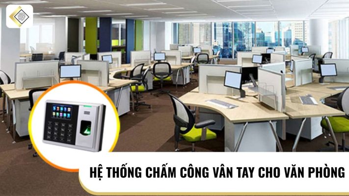 hệ thống chấm công vân tay cho văn phòng